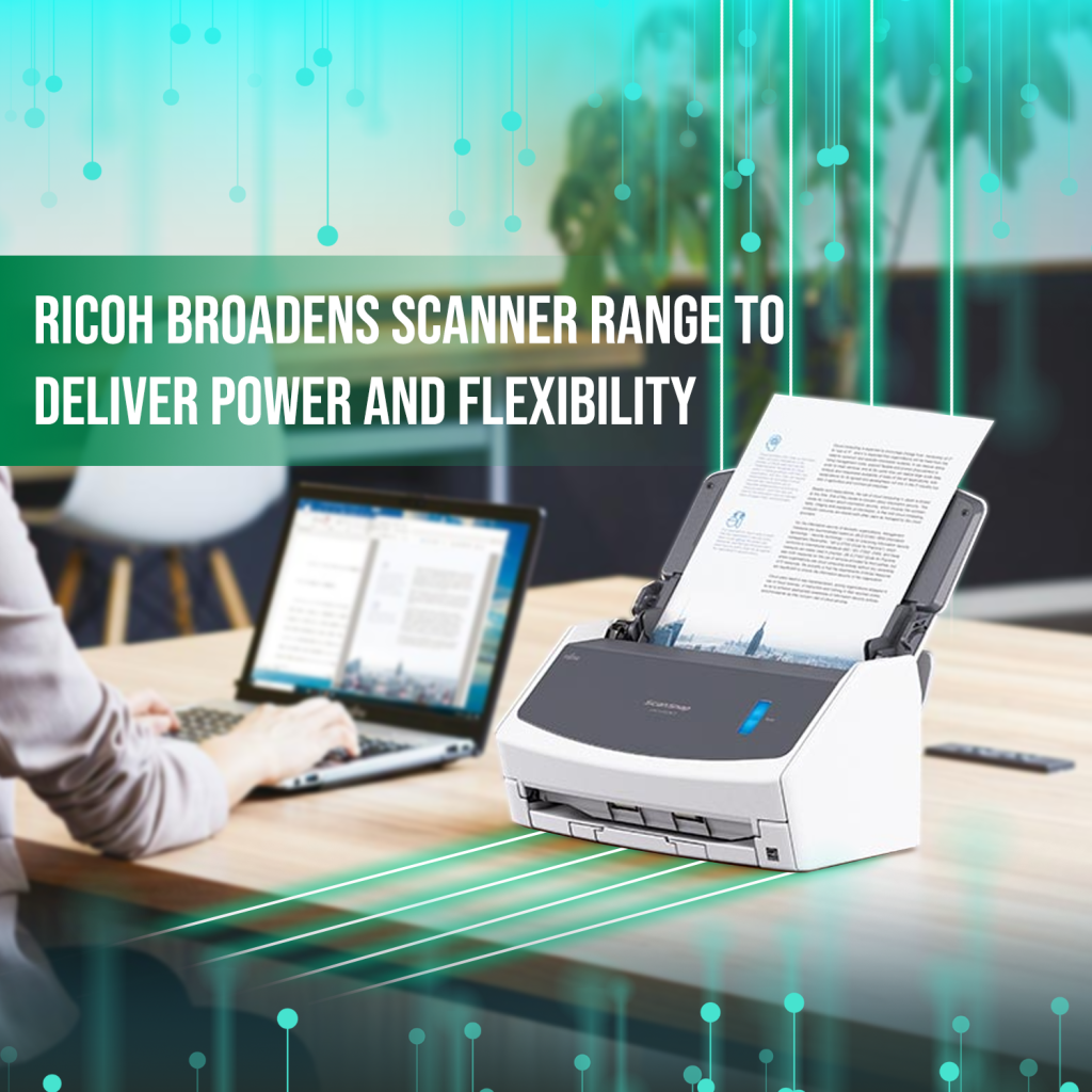 Ricoh’s expanding scanner portfolio balances performance and flexibility