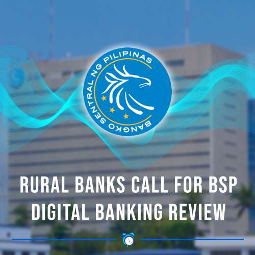 Rural banks in PH want the Bangko Sentral to revisit digital banking rules