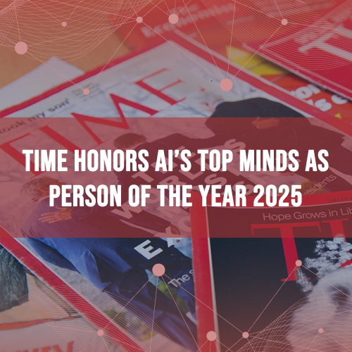 “The architects” of AI recognized as Time Magazine’s Person of the Year 2025