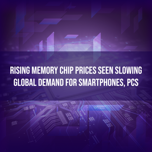Rising memory chip prices seen slowing global demand for smartphones, PCs