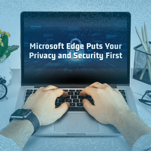 Microsoft Edge secures you and your loved ones when browsing online