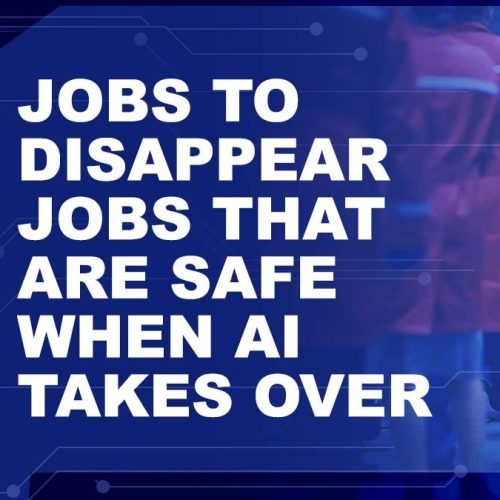 Jobs to disappear, jobs that are safe when AI takes over