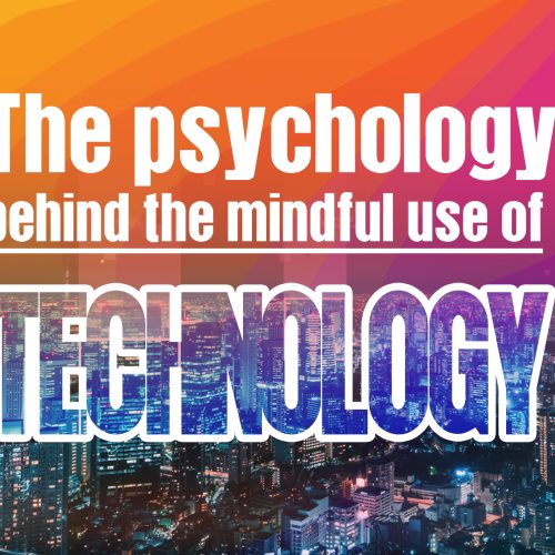 The psychology behind the mindful use of technology