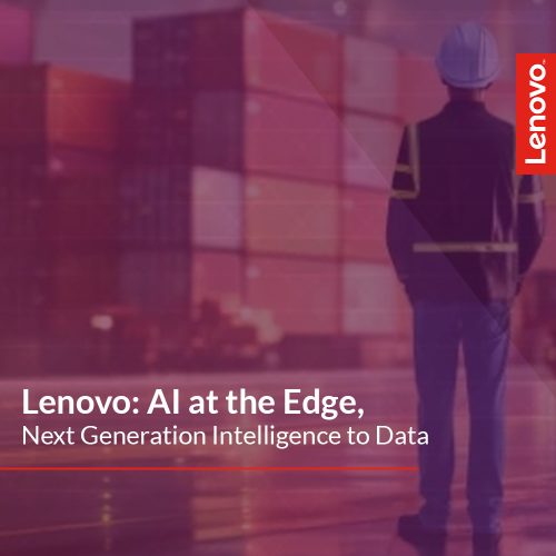 Lenovo: AI at the Edge, Next Generation Intelligence to Data