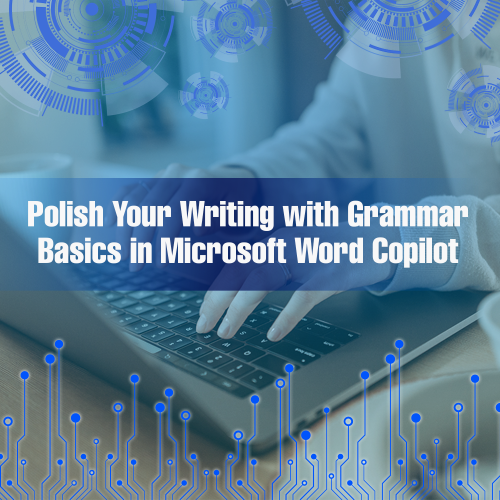Microsoft Word Copilot facilitates Great Writing with Grammar Basics
